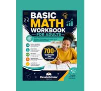 Basic Math Workbook for Adults: Simple, Step-by-Step Lessons in Whole Numbers, Fractions, Decimals & Percentages with Answer Key for Beginners Returning to Math
