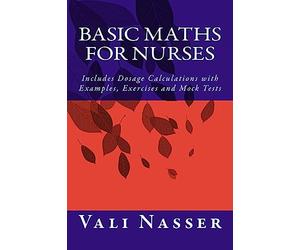 Basic Maths for Nurses: Includes Dosage Calculations with Examples, Exercises and Mock Tests