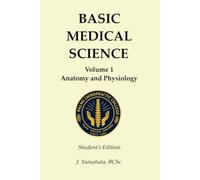 BASIC MEDICAL SCIENCE VOLUME ONE: Anatomy and Physiology: An Integrated Foundational Medical Science Text for Chiropractic Students