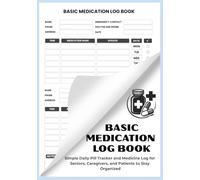 Basic Medication log Book: Simple Daily Pill Tracker and Medicine Log for Seniors, Caregivers, and Patients to Stay Organized