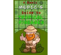 Basic Medic's Guide to Tropical Diseases