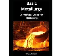 Basic Metallurgy: A Practical Guide for Machinists