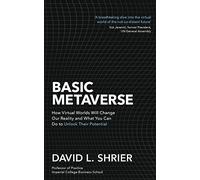 Basic Metaverse: How Virtual Worlds Will Change Our Reality and What You Can Do to Unlock Their Potential