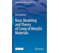 Basic Modeling and Theory of Creep of Metallic Materials: 339 (Springer Series in Materials Science, 339)