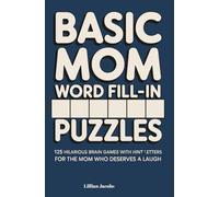 Basic Mom Word Fill-In Puzzles: 125 Hilarious Brain Games with Hint Letters for the Mom Who Deserves a Laugh (Word Fill-Ins)
