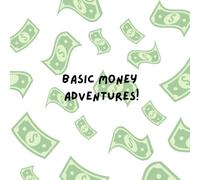 Basic Money Adventures!: An Interactive Journey Into the World of Money