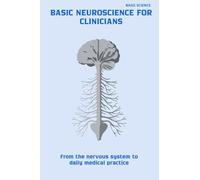 Basic Neuroscience for Clinicians: From the Nervous System to Daily Medical Practice