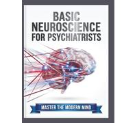 Basic Neuroscience for Psychiatrists Textbook: Translating Brain Circuitry and Neurobiology into Clinical Practice