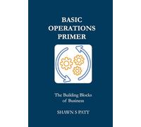 Basic Operations Primer - The Building Blocks of Business