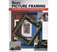 Basic Picture Framing: All the Skills and Tools You Need to Get Started (Stackpole Basics)