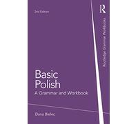 Basic Polish: A Grammar and Workbook (Routledge Grammar Workbooks 2nd edition)