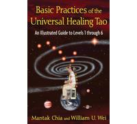 Basic Practices of the Universal Healing Tao: An Illustrated Guide to Levels 1 through 6