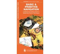Basic & Primitive Navigation : A Waterproof Folding Guide to Wilderness Skills & Techniques