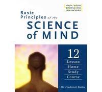 Basic Principles of Science of Mind: Twelve Lesson Home Study Course