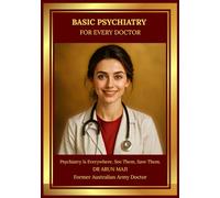 BASIC PSYCHIATRY FOR EVERY DOCTOR: What to Do in 10 Minutes - Practical, Safe, Structured Guidance for USMLE, PLAB, AMC, MRCGP, FRACGP, CCFP, MD and ... EVERYDAY CLINICIANS: BEDSIDE MEDICINE SERIES)