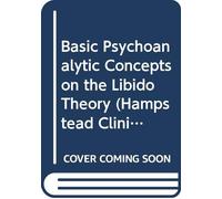 Basic Psychoanalytic Concepts on the Libido Theory (Hampstead Clinic Psychoanalytic Library)