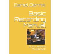 Basic Recording Manual: One Lesson Multitrack: 1 (Recording and Mixing Music)