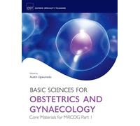 Basic Sciences for Obstetrics and Gynaecology: Core Materials for MRCOG Part 1: Core Material for MRCOG Part 1 (Oxford Specialty Training: Basic Sciences)