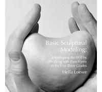 Basic Sculptural Modeling: Developing the Will by Working with Pure Form in the First Three Grades