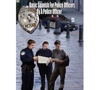 Basic Spanish For Police Officers By A Police Officer