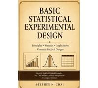 BASIC STATISTICAL EXPERIMENTAL DESIGN: COMMON DESIGNS AND REAL LIFE PRACTICAL APPLICATIONS