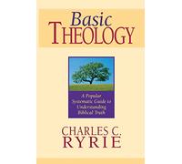 Basic Theology: A Popular Systemic Guide to Understanding Biblical Truth