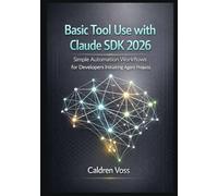Basic Tool Use with Claude SDK 2026: Simple Automation Workflows for Developers Initiating Agent Projects: 3 (Claude Agent SDK Mastery 2026: Foundations for Emerging AI Developers)