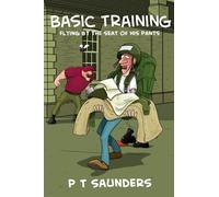 Basic Training: Flying by the seat of his pants.: 1 (The P T Saunders Comedy Series)