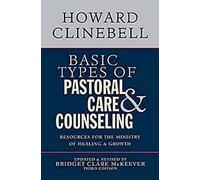 Basic Types of Pastoral Care and Counseling: Resources for the Ministry of Healing and Growth, 3rd Edition