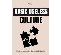Basic Useless Culture: Useless Knowledge Surprisingly Useful