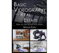 Basic Videography for Real Estate: How to turn motion into money (Real Estate Photography)