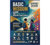 BASIC WISDOM: A GUIDE FOR YOUNG PEOPLE NAVIGATING A COMPLEX WORLD
