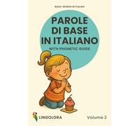 Basic Words in Italian - Parole di base in italiano • Volume 2: Bilingual Picture Book with Phonetic Guide (Lingolora Italian)