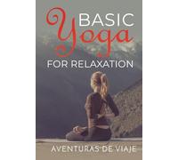Basic Yoga for Relaxation: Yoga Therapy for Stress Relief and Relaxation: 5