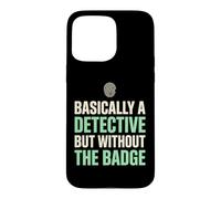 Basically A Detective Without The Badge True Crime Fan Case for iPhone 15 Pro Max