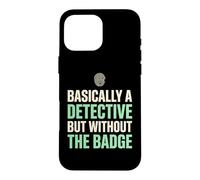 Basically A Detective Without The Badge True Crime Fan Case for iPhone 16 Pro Max