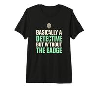 Basically A Detective Without The Badge True Crime Fan Premium T-Shirt