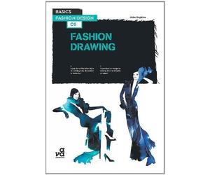 Basics Fashion Design 05: Fashion Drawing (Basics Fashion Design)