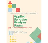 Basics of ABA: A Teacher’s and Parent’s Guide to Functional Assessments (Behavior Management for the Classroom and Home an ABA Approach)