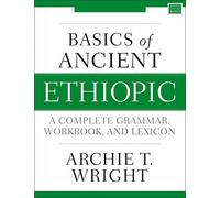 Basics of Ancient Ethiopic: A Complete Grammar, Workbook, and Lexicon (Zondervan Language Basics Series)