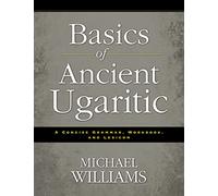 Basics of Ancient Ugaritic: A Concise Grammar, Workbook, and Lexicon
