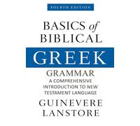 Basics of Biblical Greek Grammar: A Comprehensive Introduction to New Testament Language, Fourth Edition, Paperback