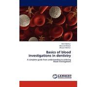 Basics of blood investigations in dentistry: A complete guide from understanding to ordering blood investigations