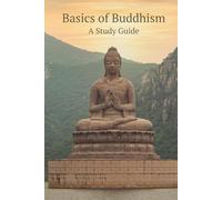 Basics of Buddhism: A Study Guide