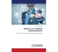 BASICS OF CHANGE MANAGEMENT: Architect of the Future: Rebooting Organizations