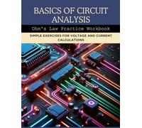 Basics of Circuit Analysis: Ohm's Law Practice Workbook: Simple Exercises for Voltage and Current Calculations