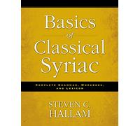 Basics of Classical Syriac: Complete Grammar, Workbook, and Lexicon