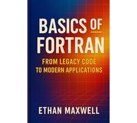 Basics of Fortran: From Legacy Code to Modern Applications