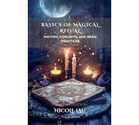 Basics of Magical Ritual: History, Concepts, and Basic Practices