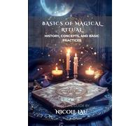 Basics of Magical Ritual: History, Concepts, and Basic Practices